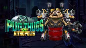 Thematic Overview of Pug Thugs of Nitropolis Slot